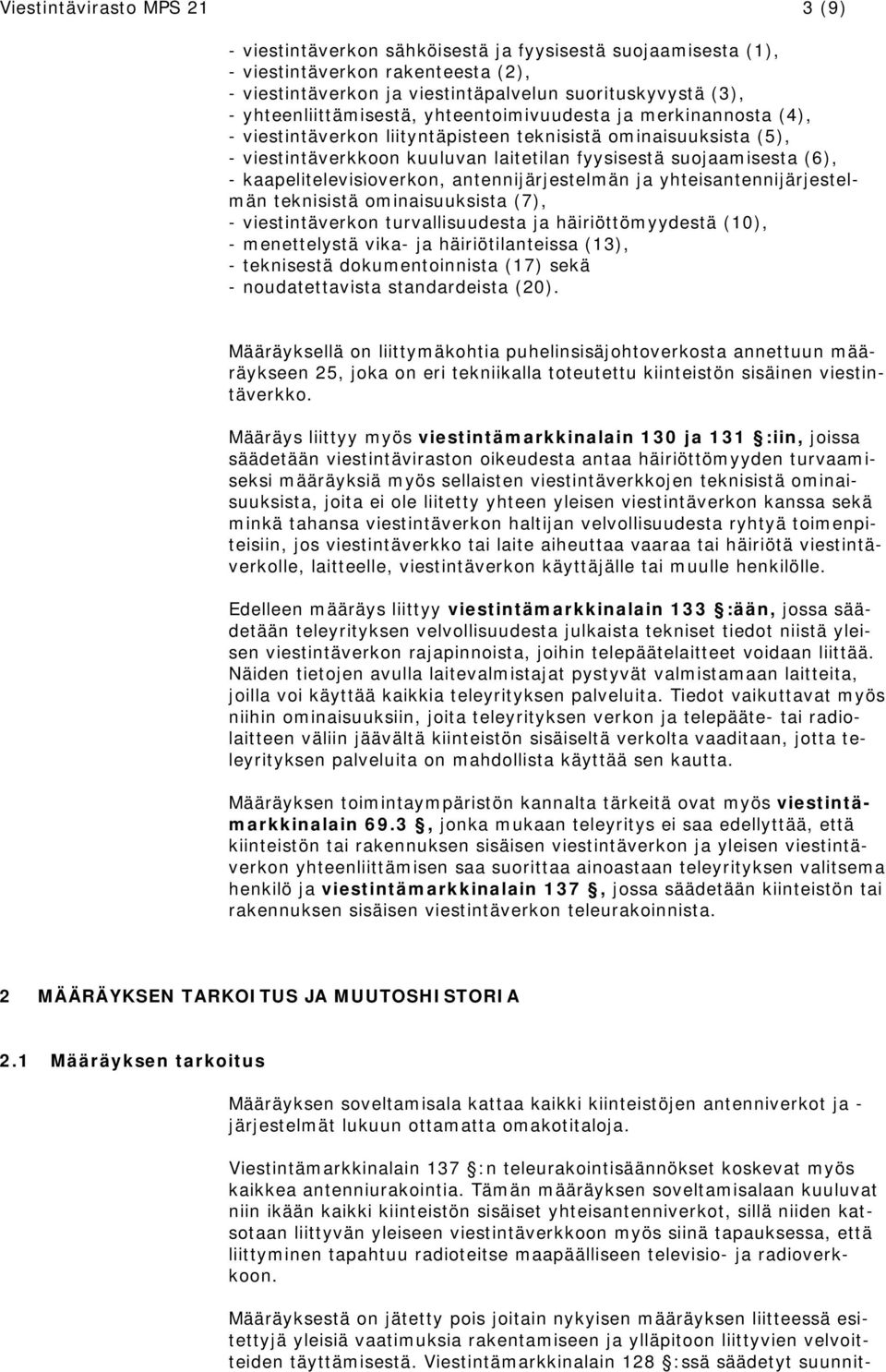 - kaapelitelevisioverkon, antennijärjestelmän ja yhteisantennijärjestelmän teknisistä ominaisuuksista (7), - viestintäverkon turvallisuudesta ja häiriöttömyydestä (10), - menettelystä vika- ja