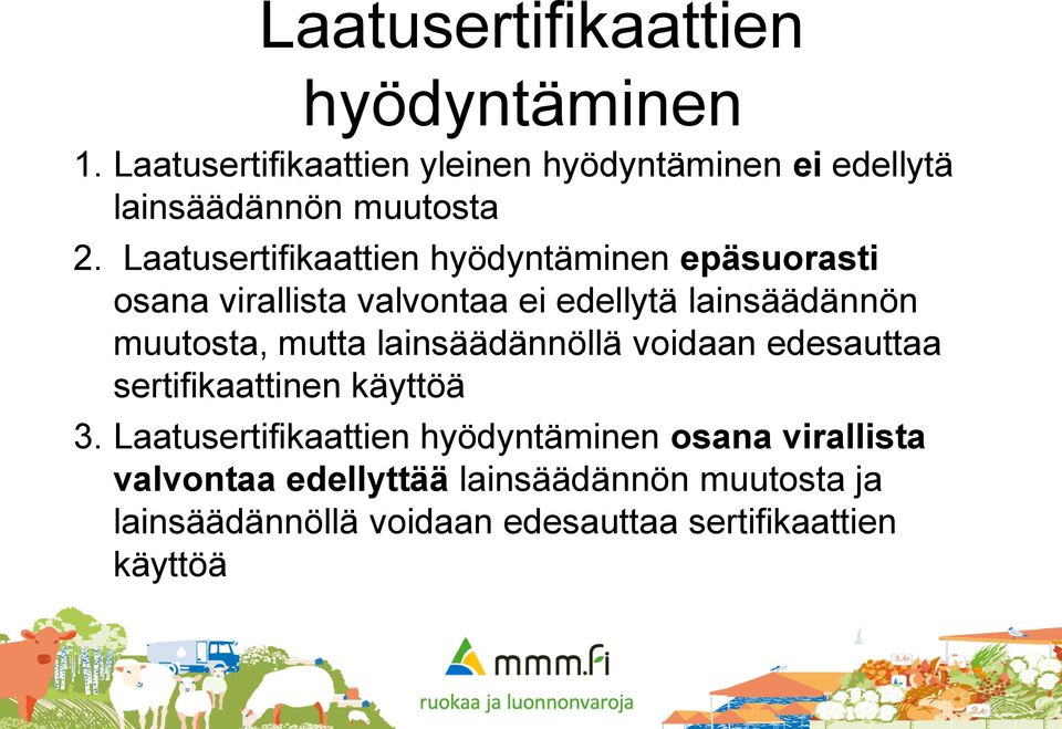 Laatusertifikaattien hyödyntäminen epäsuorasti osana virallista valvontaa ei edellytä lainsäädännön muutosta,