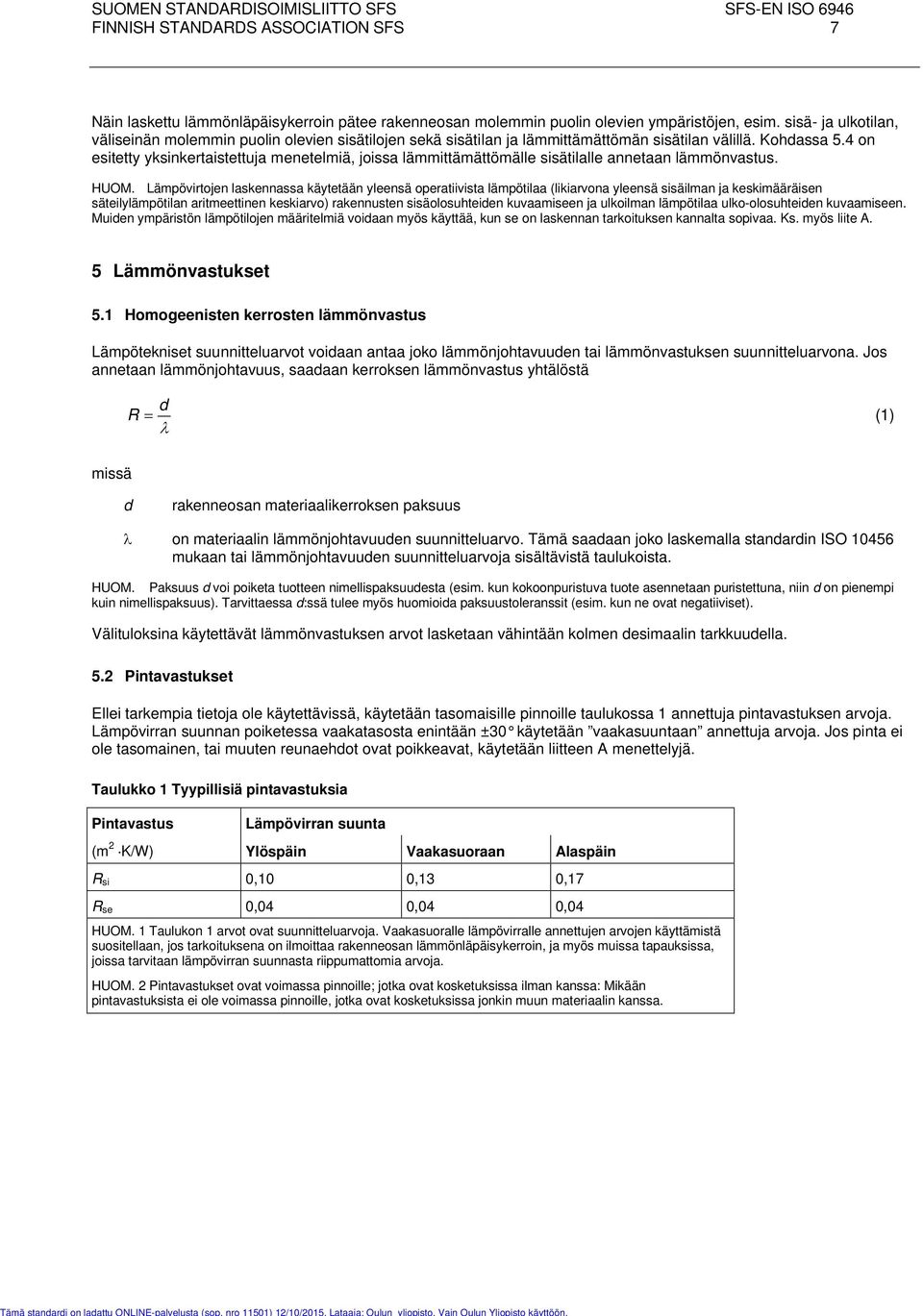 4 on esitetty yksinkertaistettuja menetelmiä, joissa lämmittämättömälle sisätilalle annetaan lämmönvastus. HUOM.