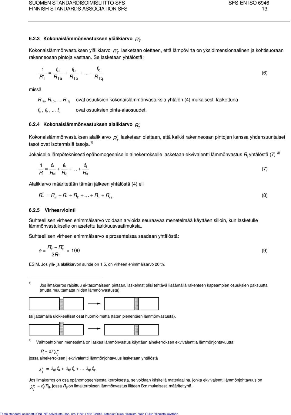 Se lasketaan yhtälöstä: 1 fa f f b q = + +... + RT RTa RTb RTq (6) R Ta, R Tb,... R Tq f a, f b,.