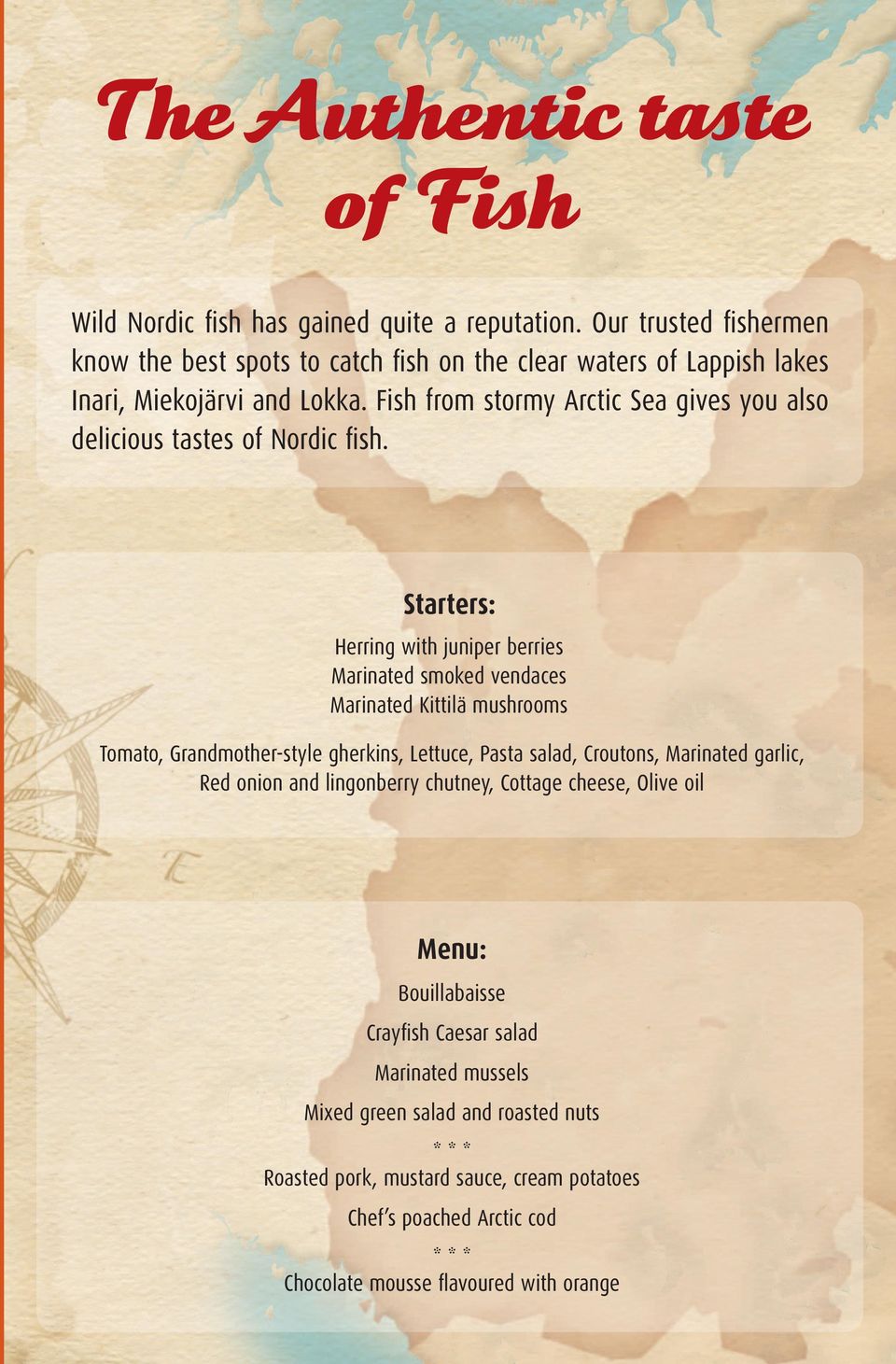 Fish from stormy Arctic Sea gives you also delicious tastes of Nordic fi sh.