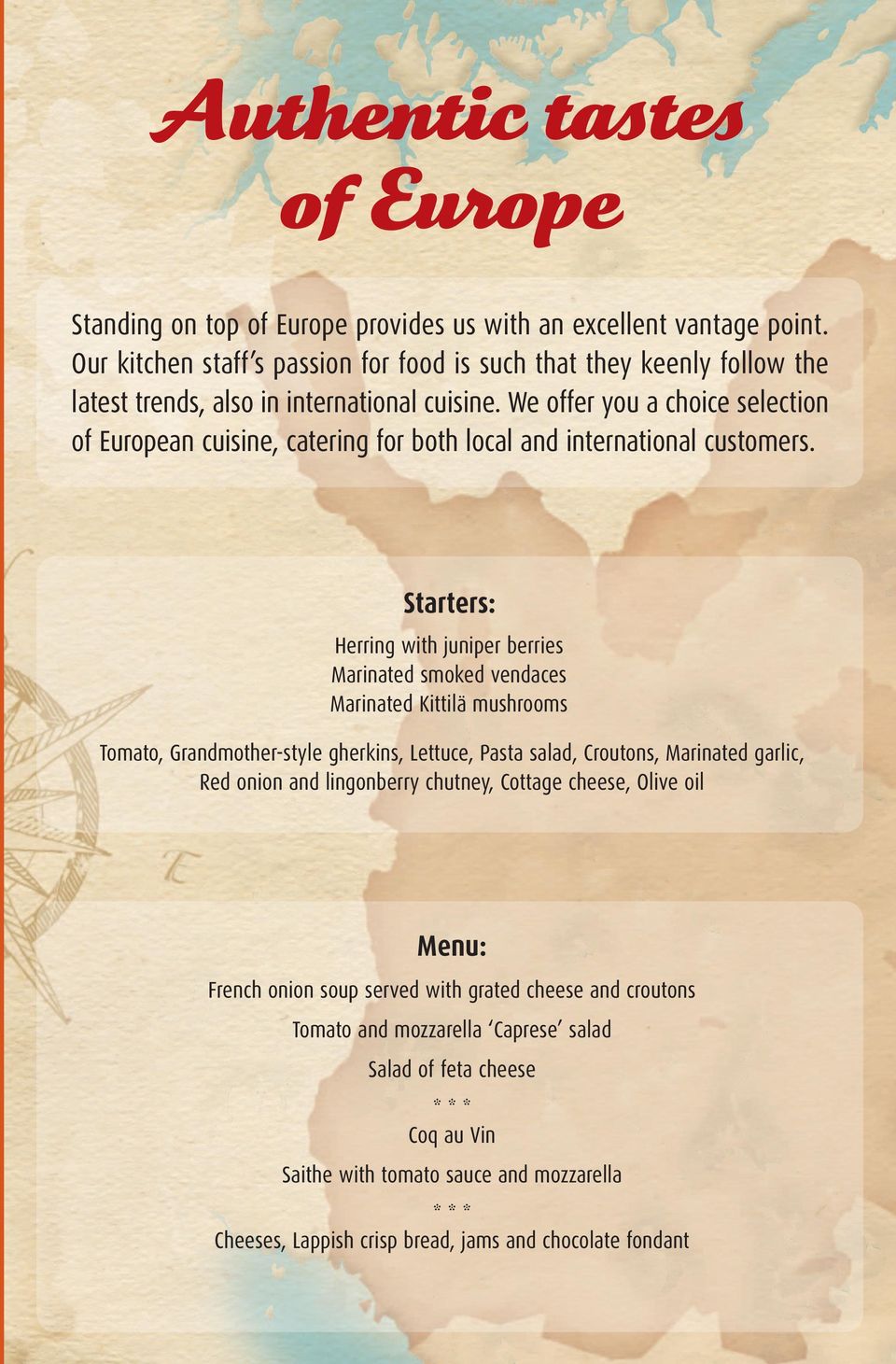 We offer you a choice selection of European cuisine, catering for both local and international customers.