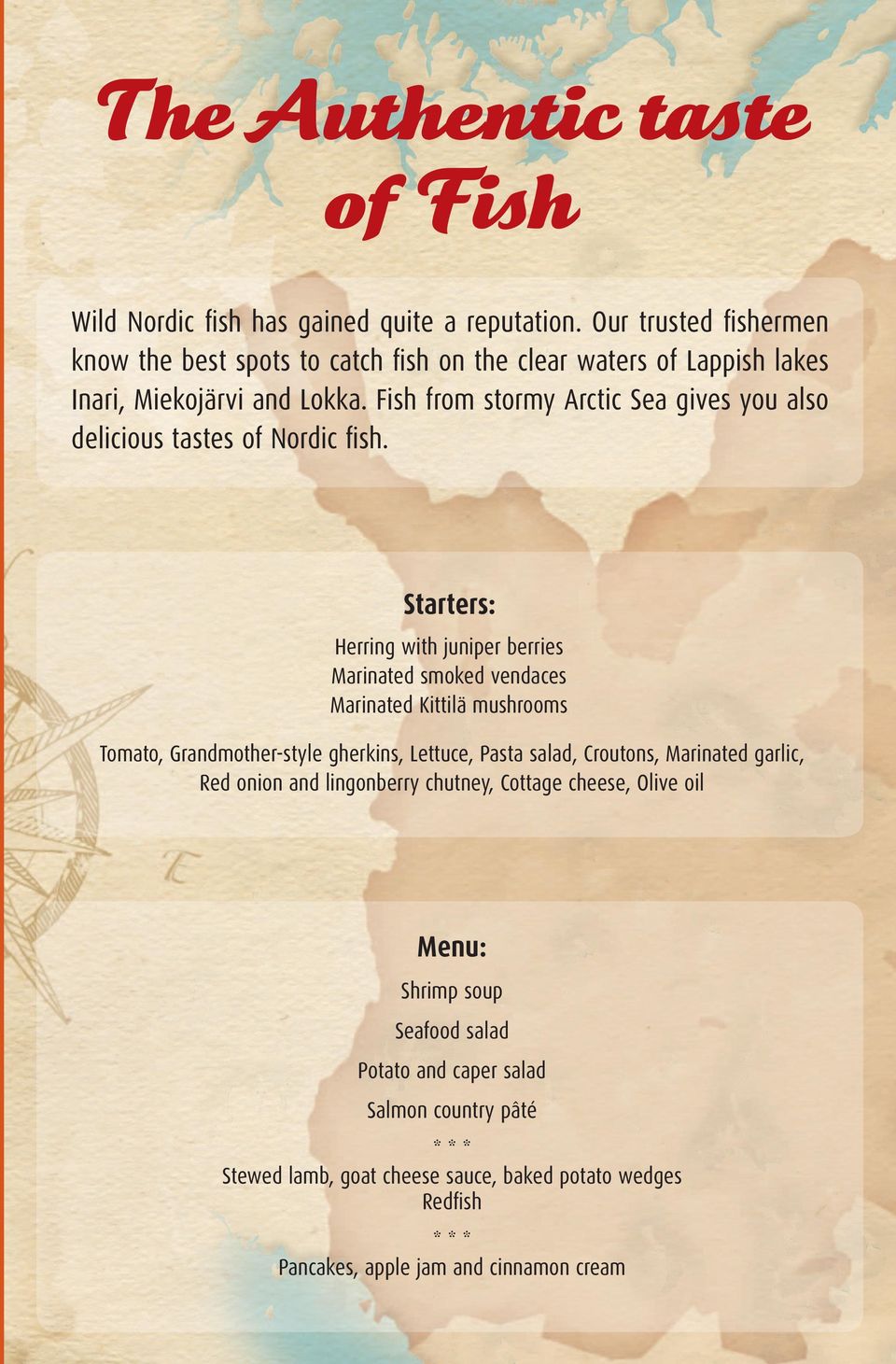 Fish from stormy Arctic Sea gives you also delicious tastes of Nordic fi sh.