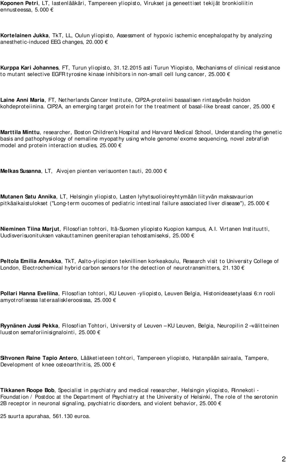 2015 asti Turun Yliopisto, Mechanisms of clinical resistance to mutant selective EGFR tyrosine kinase inhibitors in non-small cell lung cancer, 25.