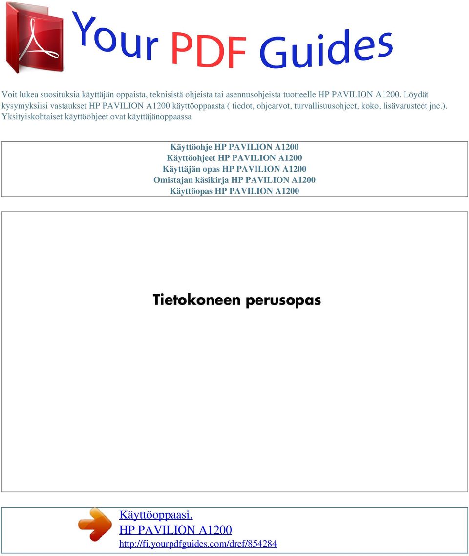 Yksityiskohtaiset käyttöohjeet ovat käyttäjänoppaassa Käyttöohje HP PAVILION A1200 Käyttöohjeet HP PAVILION A1200 Käyttäjän opas HP