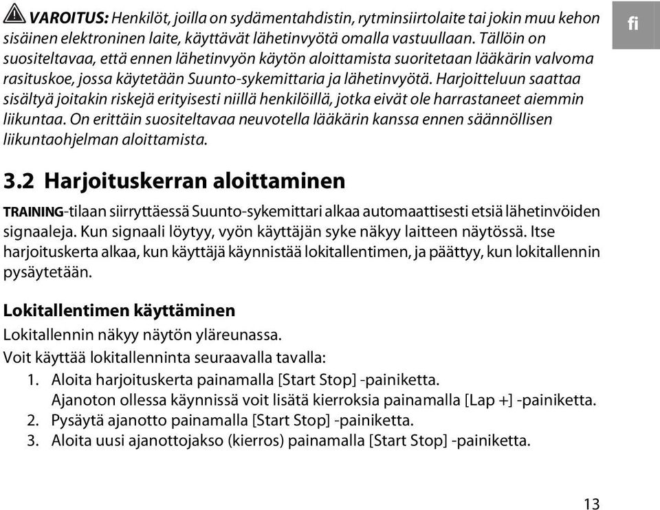 Harjoitteluun saattaa sisältyä joitakin riskejä erityisesti niillä henkilöillä, jotka eivät ole harrastaneet aiemmin liikuntaa.