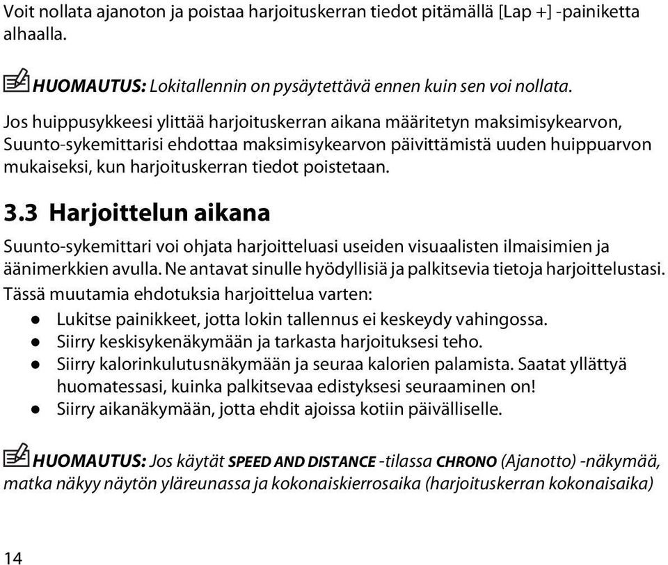 poistetaan. 3.3 Harjoittelun aikana Suunto-sykemittari voi ohjata harjoitteluasi useiden visuaalisten ilmaisimien ja äänimerkkien avulla.