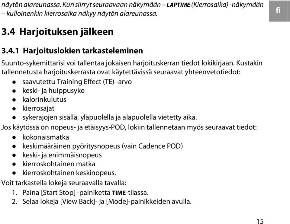 Kustakin tallennetusta harjoituskerrasta ovat käytettävissä seuraavat yhteenvetotiedot: saavutettu Training Effect (TE) -arvo keski- ja huippusyke kalorinkulutus kierrosajat sykerajojen sisällä,