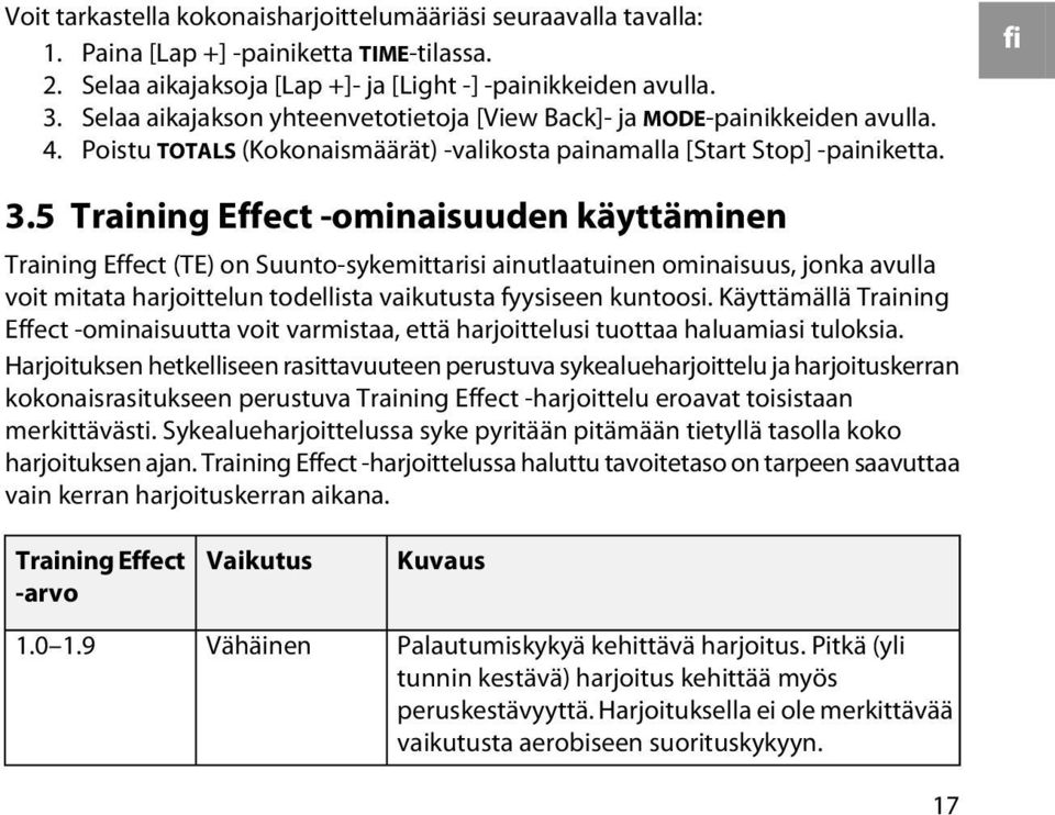 5 Training Effect -ominaisuuden käyttäminen Training Effect (TE) on Suunto-sykemittarisi ainutlaatuinen ominaisuus, jonka avulla voit mitata harjoittelun todellista vaikutusta fyysiseen kuntoosi.