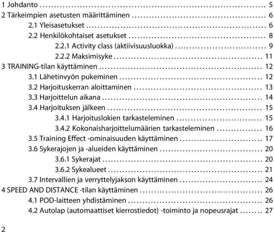 2.2 Maksimisyke.................................................... 11 3 TRAINING-tilan käyttäminen......................................................... 12 3.1 Lähetinvyön pukeminen.................................................. 12 3.2 Harjoituskerran aloittaminen.