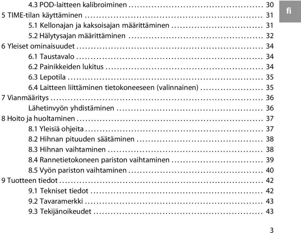 1 Taustavalo................................................................. 34 6.2 Painikkeiden lukitus....................................................... 34 6.3 Lepotila.................................................................... 35 6.