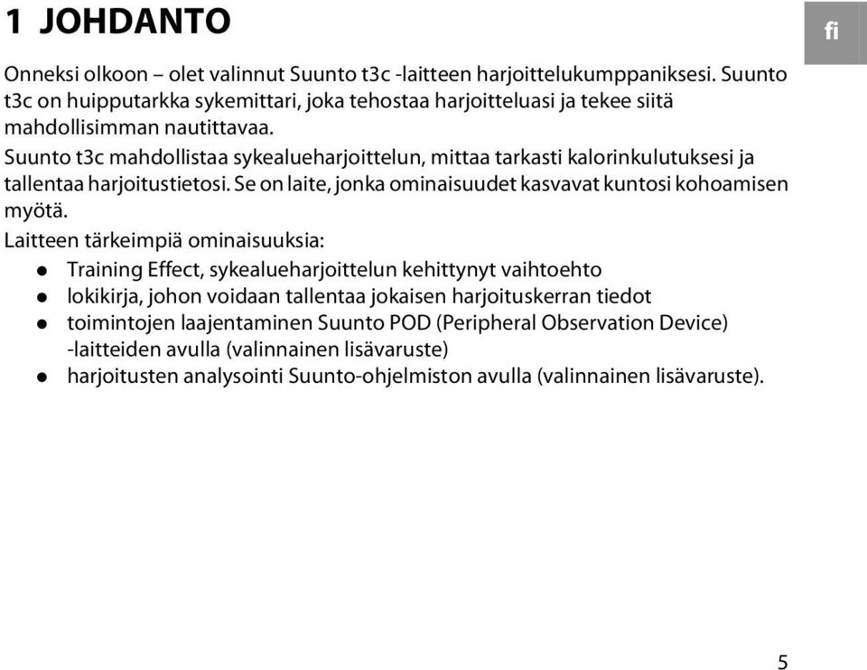 Suunto t3c mahdollistaa sykealueharjoittelun, mittaa tarkasti kalorinkulutuksesi ja tallentaa harjoitustietosi. Se on laite, jonka ominaisuudet kasvavat kuntosi kohoamisen myötä.