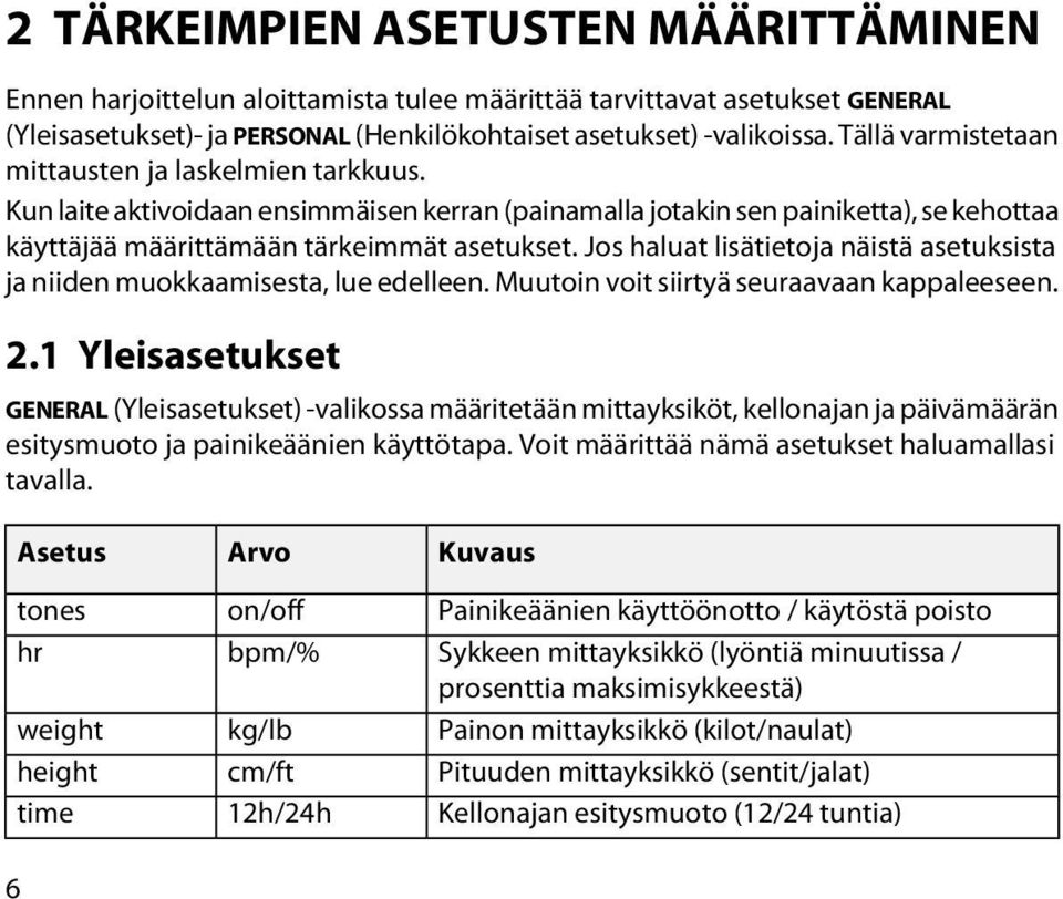 Jos haluat lisätietoja näistä asetuksista ja niiden muokkaamisesta, lue edelleen. Muutoin voit siirtyä seuraavaan kappaleeseen. 2.