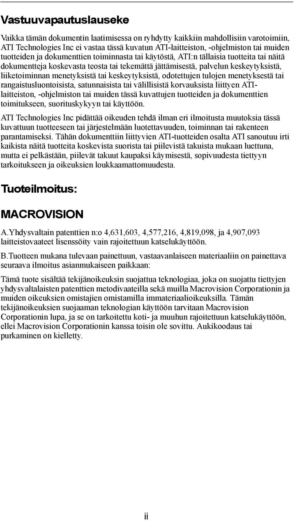 menetyksistä tai keskeytyksistä, odotettujen tulojen menetyksestä tai rangaistusluontoisista, satunnaisista tai välillisistä korvauksista liittyen ATIlaitteiston, -ohjelmiston tai muiden tässä