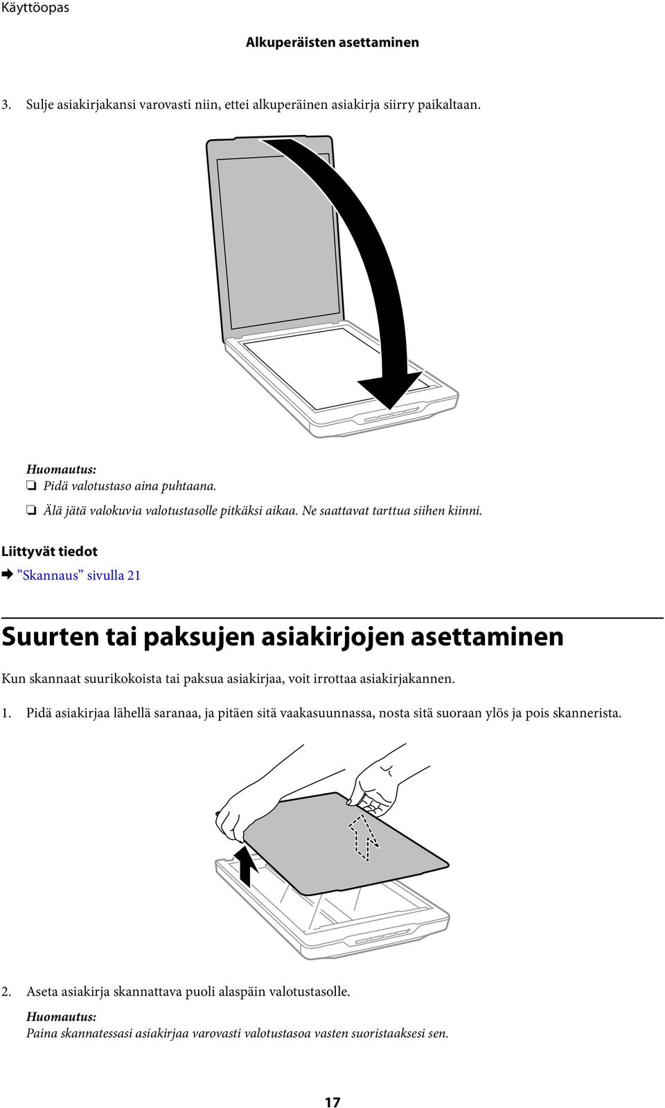 & Skannaus sivulla 21 Suurten tai paksujen asiakirjojen asettaminen Kun skannaat suurikokoista tai paksua asiakirjaa, voit irrottaa asiakirjakannen. 1.