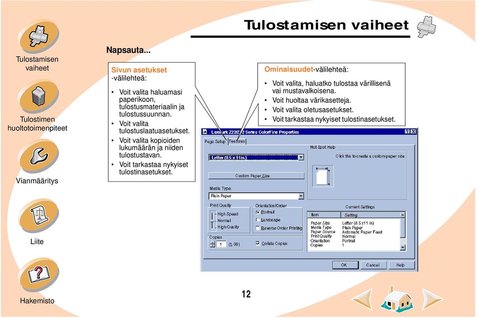 Voit valita tulostuslaatuasetukset. Voit valita kopioiden lukumäärän ja niiden tulostustavan.