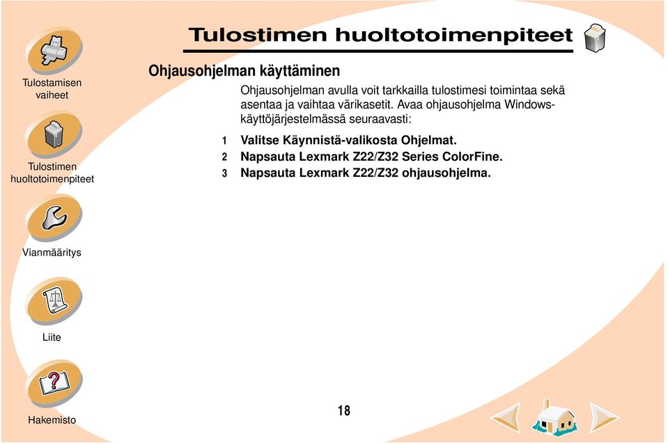 Avaa ohjausohjelma Windowskäyttöjärjestelmässä seuraavasti: 1 Valitse