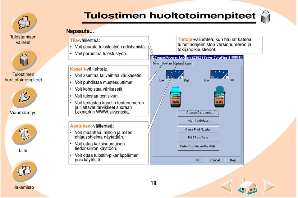 Voit puhdistaa mustesuuttimet. Voit kohdistaa värikasetit. Voit tulostaa testisivun.