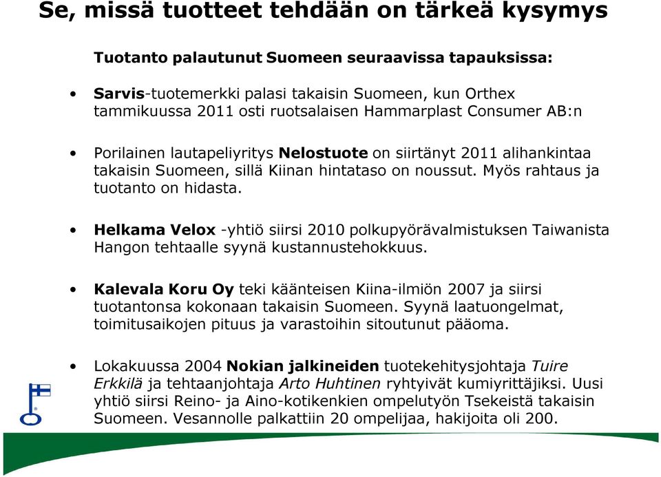 Helkama Velox -yhtiö siirsi 2010 polkupyörävalmistuksen Taiwanista Hangon tehtaalle syynä kustannustehokkuus.