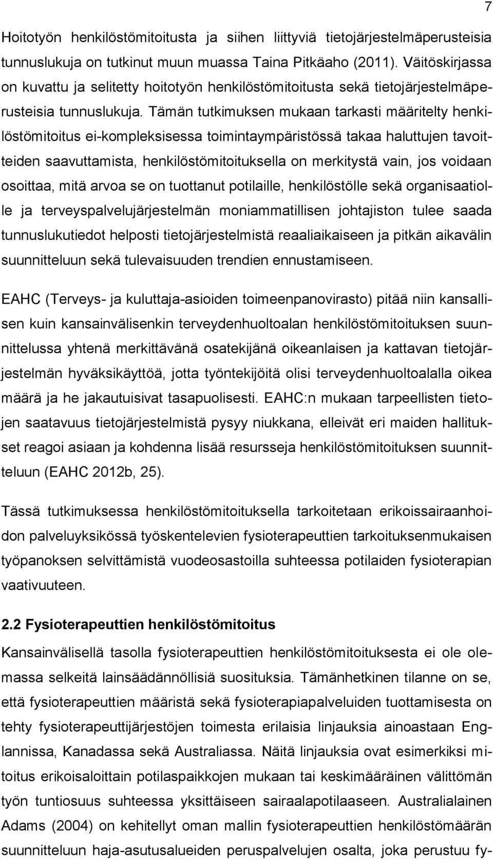 Tämän tutkimuksen mukaan tarkasti määritelty henkilöstömititus ei-kmpleksisessa timintaympäristössä takaa haluttujen tavitteiden saavuttamista, henkilöstömitituksella n merkitystä vain, js vidaan