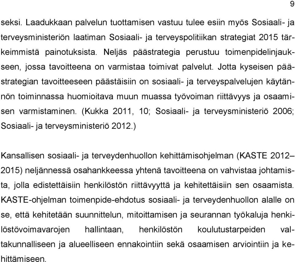 Jtta kyseisen päästrategian tavitteeseen päästäisiin n ssiaali- ja terveyspalvelujen käytännön timinnassa humiitava muun muassa työviman riittävyys ja saamisen varmistaminen.