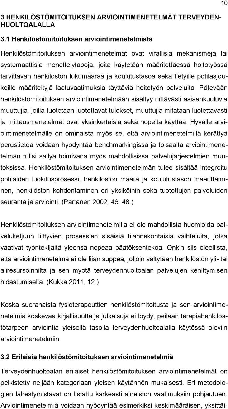 henkilöstön lukumäärää ja kulutustasa sekä tietyille ptilasjukille määriteltyjä laatuvaatimuksia täyttäviä hittyön palveluita.