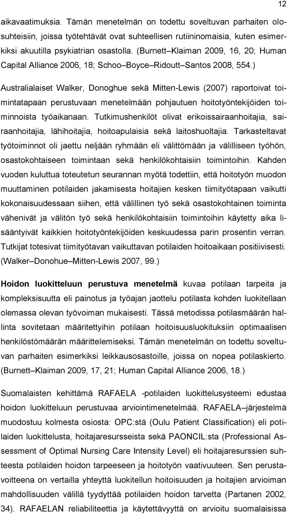 ) Australialaiset Walker, Dnghue sekä Mitten-Lewis (2007) raprtivat timintatapaan perustuvaan menetelmään phjautuen hittyöntekijöiden timinnista työaikanaan.