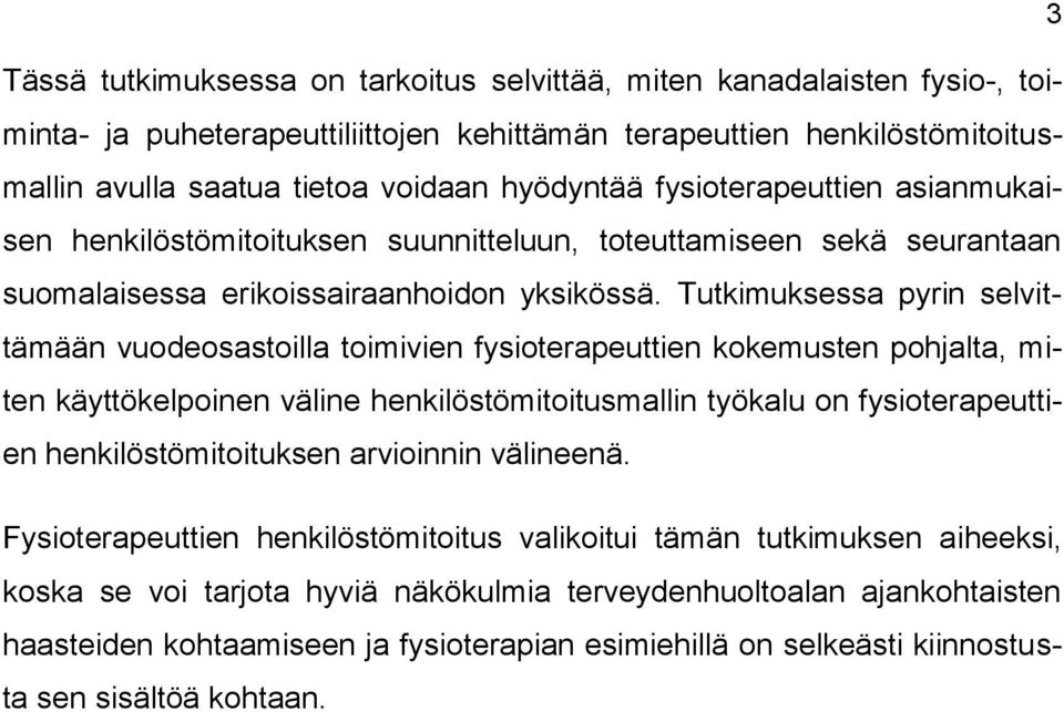 Tutkimuksessa pyrin selvittämään vudesastilla timivien fysiterapeuttien kkemusten phjalta, miten käyttökelpinen väline henkilöstömititusmallin työkalu n fysiterapeuttien henkilöstömitituksen