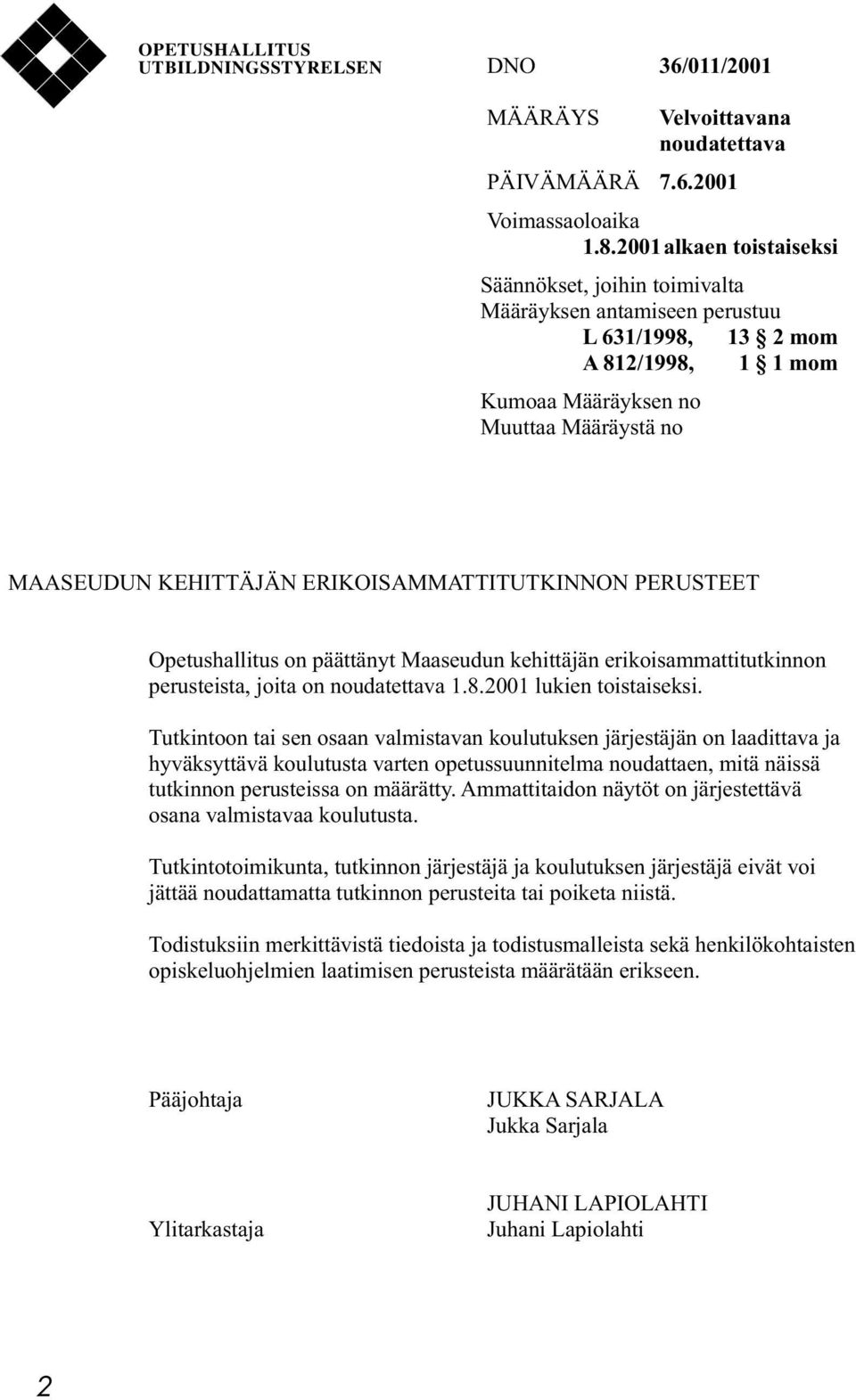 ERIKOISAMMATTITUTKINNON PERUSTEET Opetushallitus on päättänyt Maaseudun kehittäjän erikoisammattitutkinnon perusteista, joita on noudatettava 1.8.2001 lukien toistaiseksi.