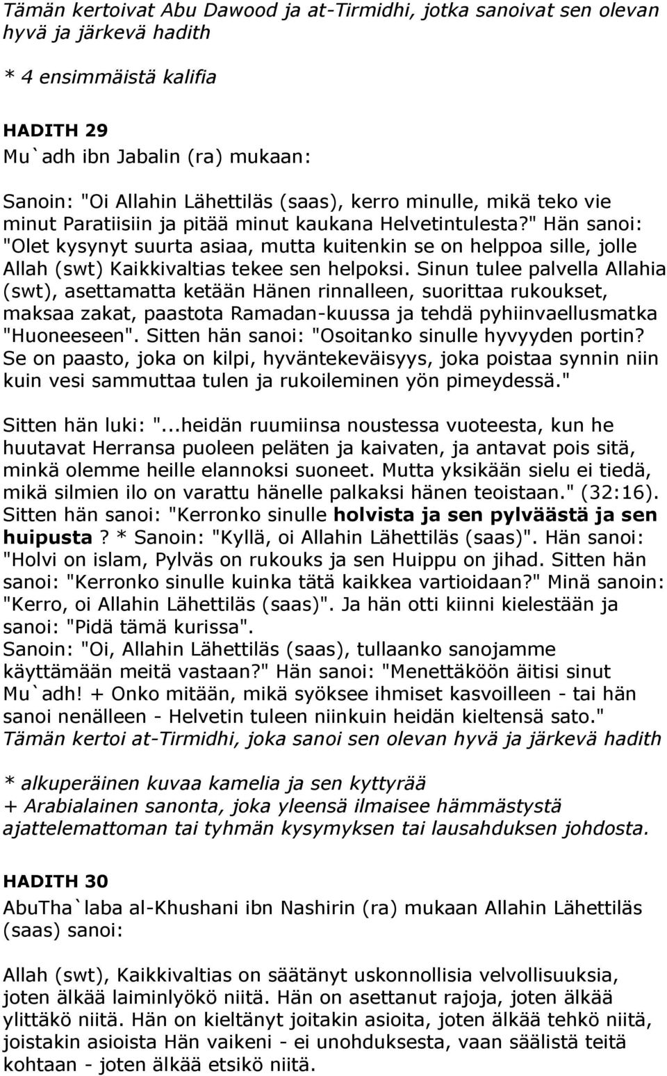 " Hän sanoi: "Olet kysynyt suurta asiaa, mutta kuitenkin se on helppoa sille, jolle Allah (swt) Kaikkivaltias tekee sen helpoksi.