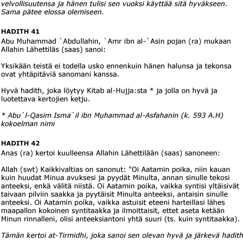 kanssa. Hyvä hadith, joka löytyy Kitab al-hujja:sta * ja jolla on hyvä ja luotettava kertojien ketju. * Abu`l-Qasim Isma`il ibn Muhammad al-asfahanin (k. 593 A.