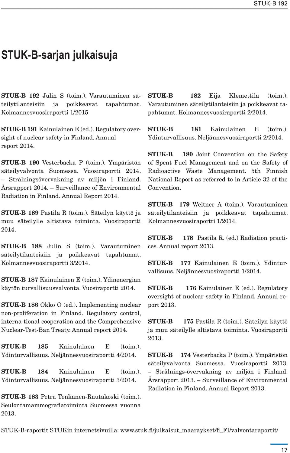 Surveillance of Environmental Radiation in Finland. Annual Report 2014. STUK-B 189 Pastila R (toim.). Säteilyn käyttö ja muu säteilylle altistava toiminta. Vuosiraportti 2014.