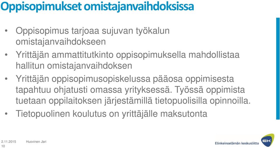 oppisopimusopiskelussa pääosa oppimisesta tapahtuu ohjatusti omassa yrityksessä.