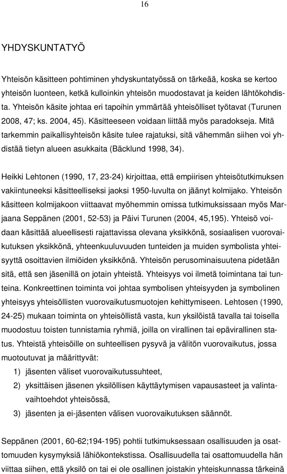 Mitä tarkemmin paikallisyhteisön käsite tulee rajatuksi, sitä vähemmän siihen voi yhdistää tietyn alueen asukkaita (Bäcklund 1998, 34).