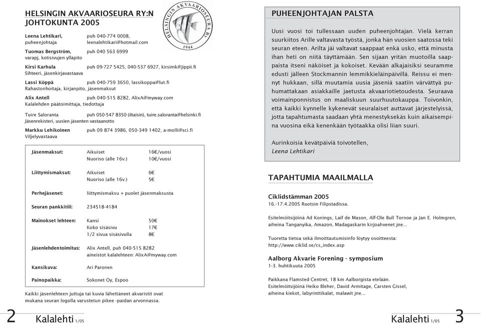 fi Sihteeri, jäsenkirjavastaava Lassi Köppä puh 040-759 3650, lassikoppa@lut.fi Rahastonhoitaja, kirjanpito, jäsenmaksut Alix Antell puh 040-515 8282, AlixA@myway.