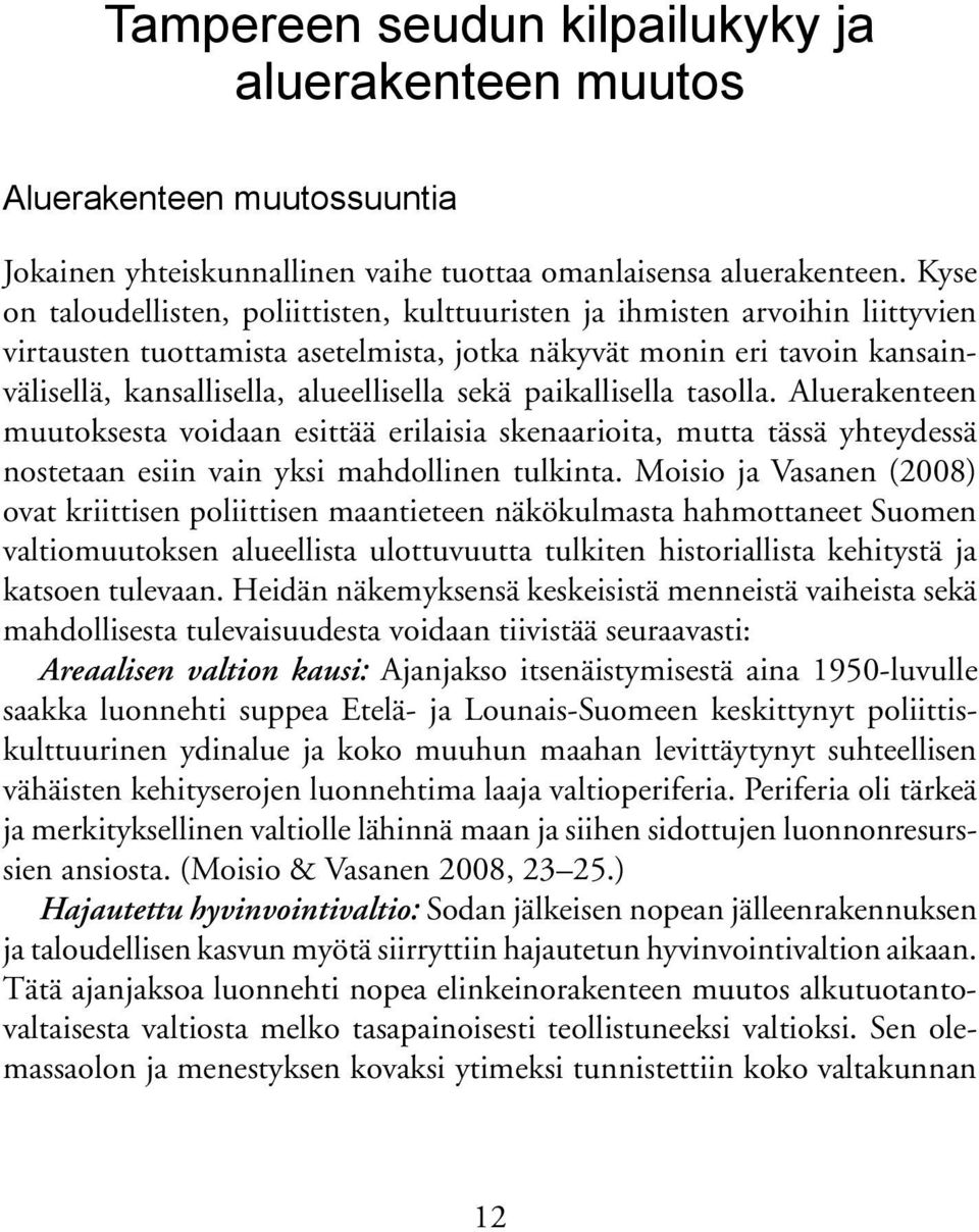 sekä paikallisella tasolla. Aluerakenteen muutoksesta voidaan esittää erilaisia skenaarioita, mutta tässä yhteydessä nostetaan esiin vain yksi mahdollinen tulkinta.