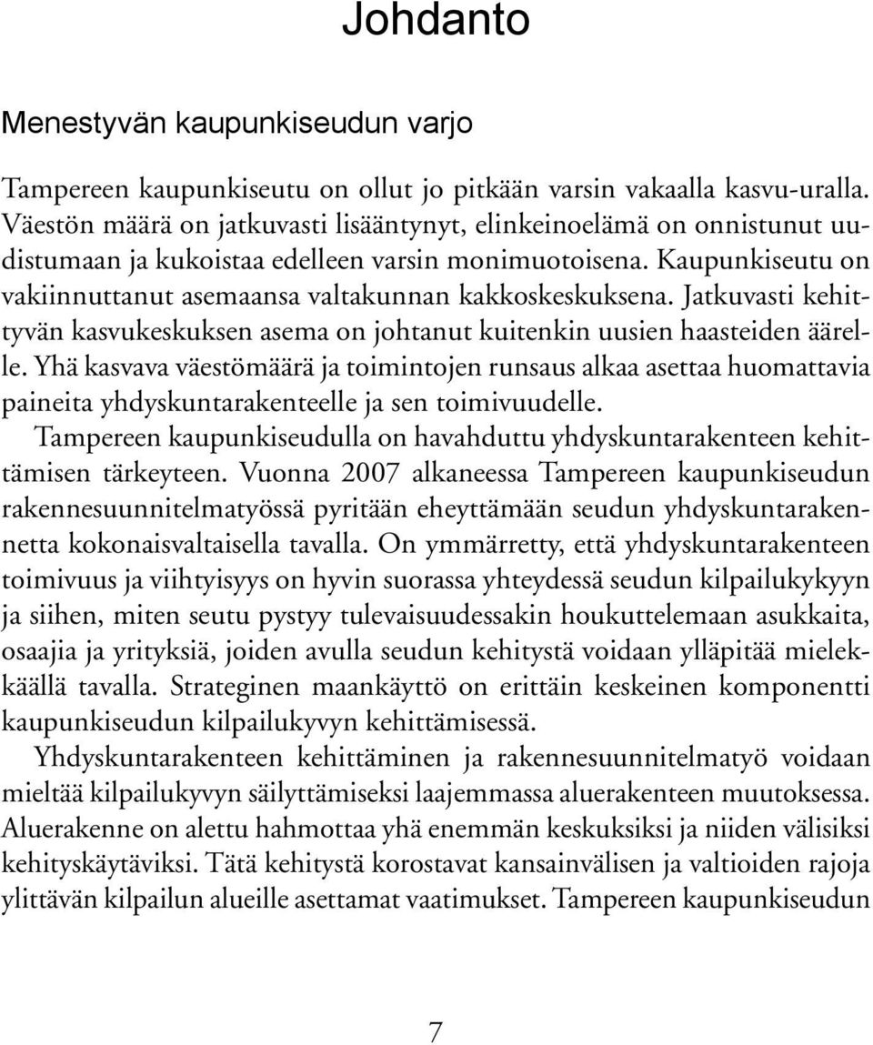 Jatkuvasti kehittyvän kasvukeskuksen asema on johtanut kuitenkin uusien haasteiden äärelle.
