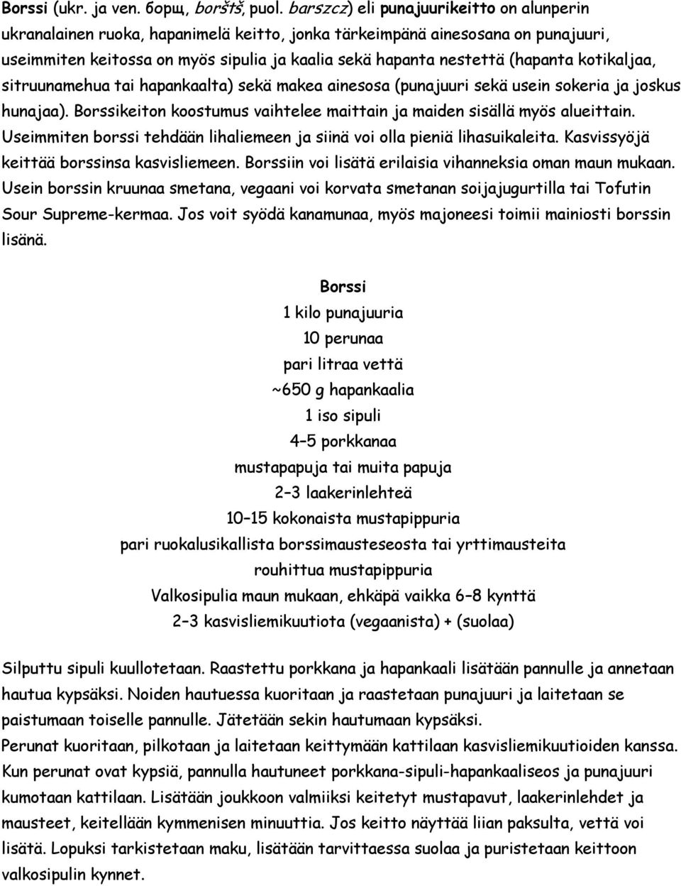 (hapanta kotikaljaa, sitruunamehua tai hapankaalta) sekä makea ainesosa (punajuuri sekä usein sokeria ja joskus hunajaa). Borssikeiton koostumus vaihtelee maittain ja maiden sisällä myös alueittain.