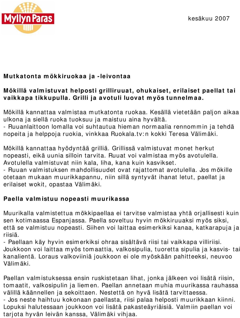 - Ruuanlaittoon lomalla voi suhtautua hieman normaalia rennommin ja tehdä nopeita ja helppoja ruokia, vinkkaa Ruokala.tv:n kokki Teresa Välimäki. Mökillä kannattaa hyödyntää grilliä.