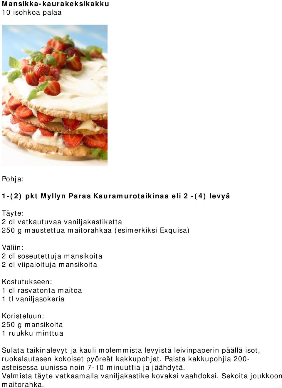 vaniljasokeria Koristeluun: 250 g mansikoita 1 ruukku minttua Sulata taikinalevyt ja kauli molemmista levyistä leivinpaperin päällä isot, ruokalautasen kokoiset