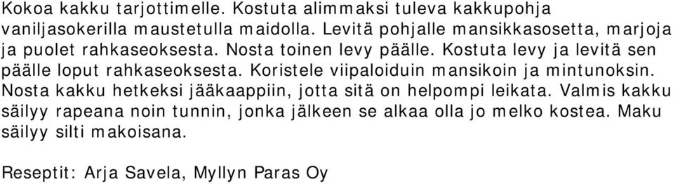 Kostuta levy ja levitä sen päälle loput rahkaseoksesta. Koristele viipaloiduin mansikoin ja mintunoksin.
