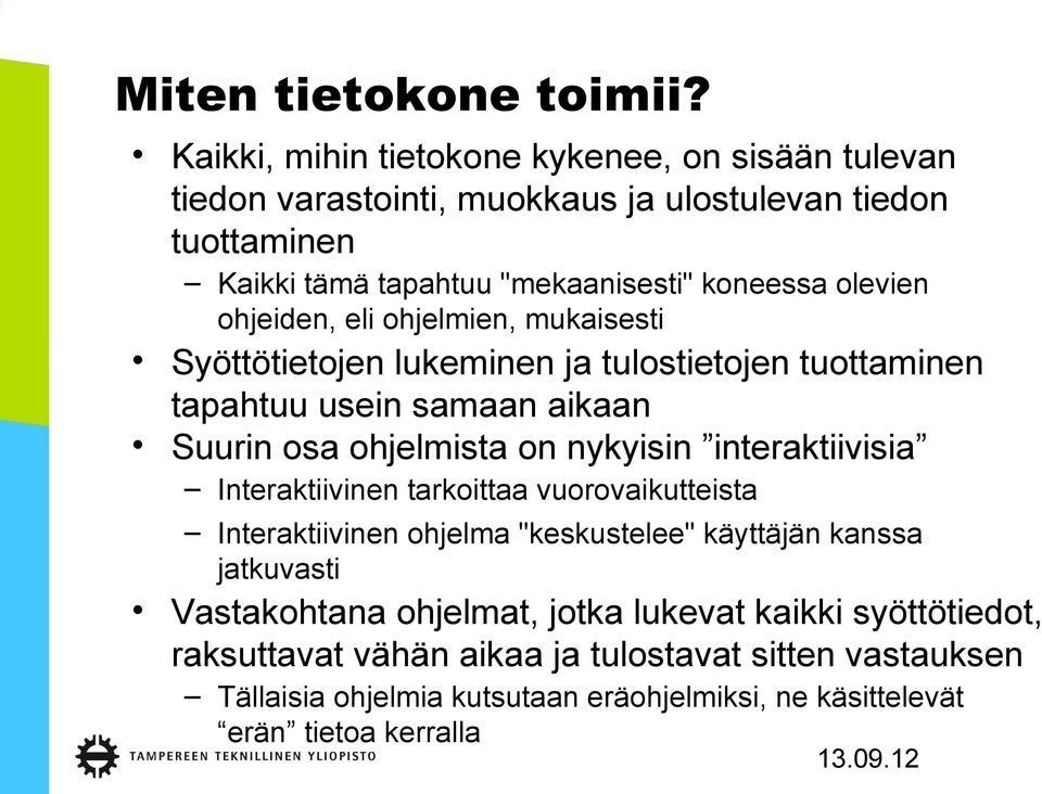 ohjeiden, eli ohjelmien, mukaisesti Syöttötietojen lukeminen ja tulostietojen tuottaminen tapahtuu usein samaan aikaan Suurin osa ohjelmista on nykyisin