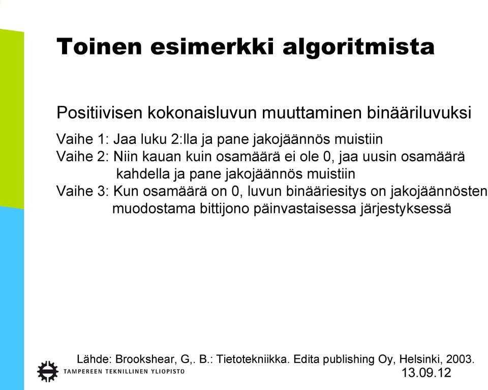 jakojäännös muistiin Vaihe 3: Kun osamäärä on 0, luvun binääriesitys on jakojäännösten muodostama bittijono