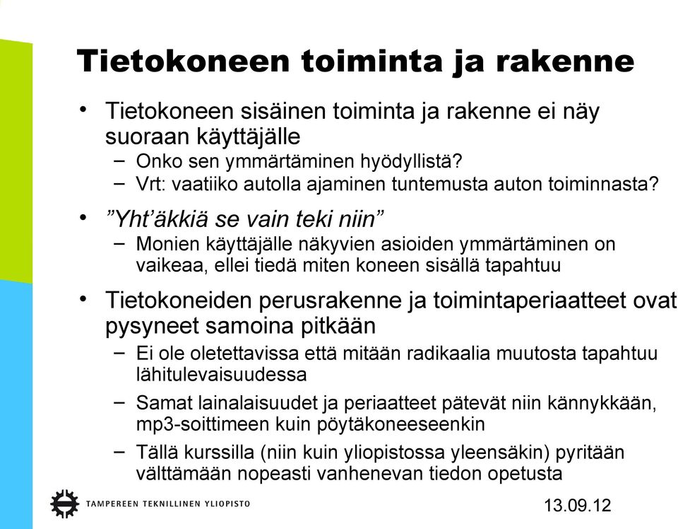 Yht äkkiä se vain teki niin Monien käyttäjälle näkyvien asioiden ymmärtäminen on vaikeaa, ellei tiedä miten koneen sisällä tapahtuu Tietokoneiden perusrakenne ja