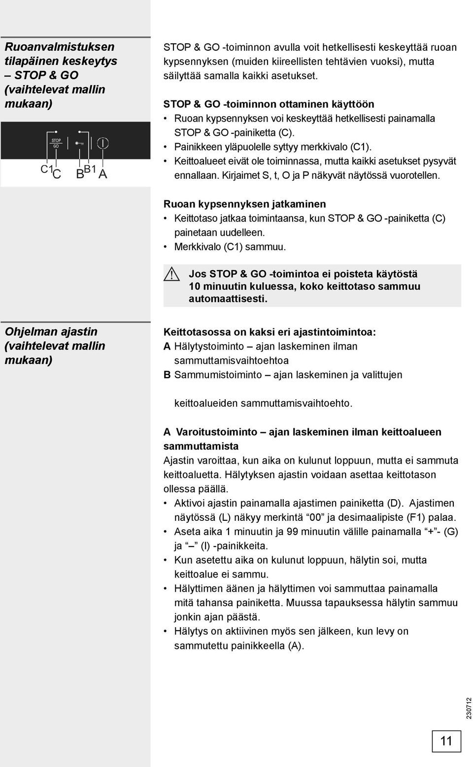 Painikkeen yläpuolelle syttyy merkkivalo (C1). Keittoalueet eivät ole toiminnassa, mutta kaikki asetukset pysyvät ennallaan. Kirjaimet S, t, O ja P näkyvät näytössä vuorotellen.