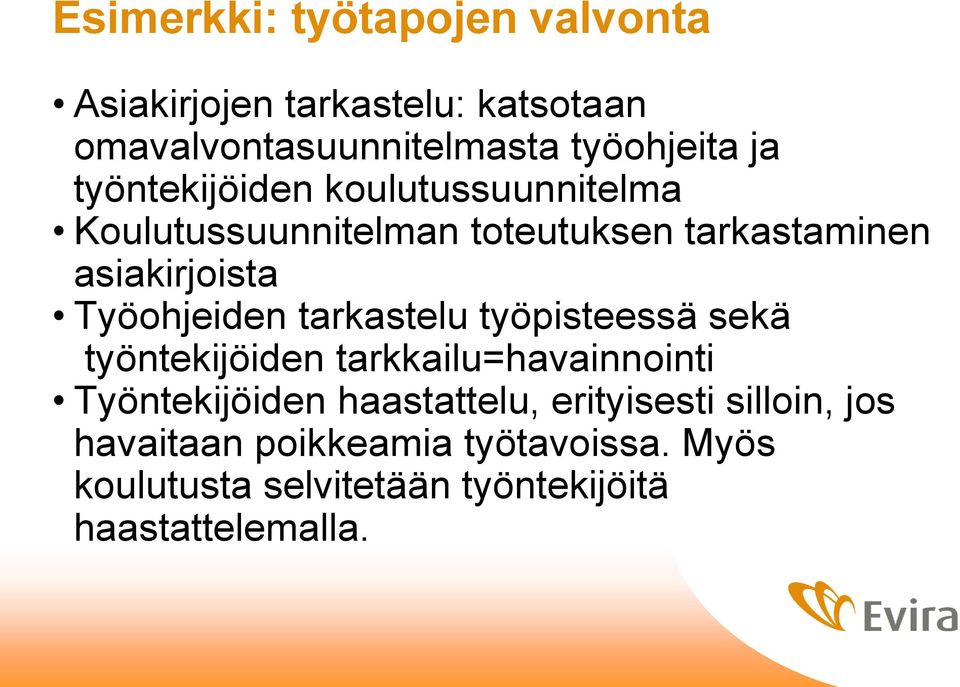 Työohjeiden tarkastelu työpisteessä sekä työntekijöiden tarkkailu=havainnointi Työntekijöiden haastattelu,