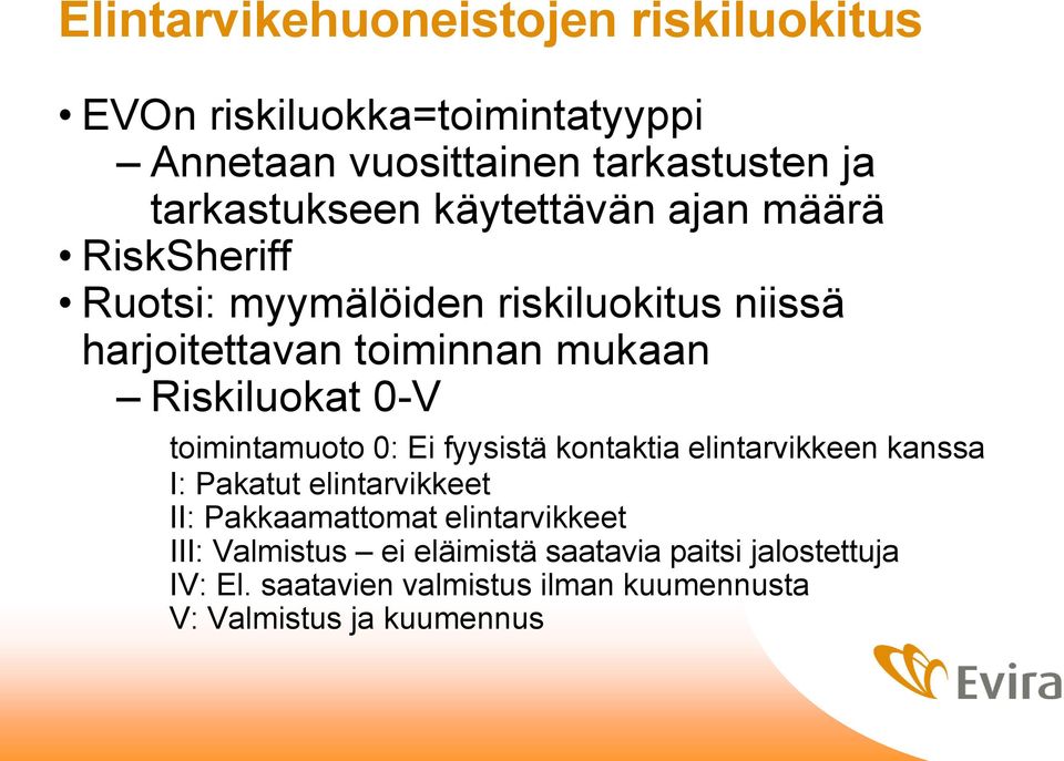 toimintamuoto 0: Ei fyysistä kontaktia elintarvikkeen kanssa I: Pakatut elintarvikkeet II: Pakkaamattomat elintarvikkeet