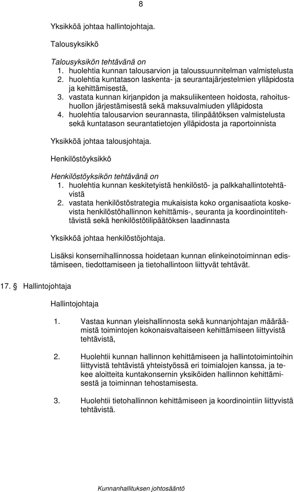 vastata kunnan kirjanpidon ja maksuliikenteen hoidosta, rahoitushuollon järjestämisestä sekä maksuvalmiuden ylläpidosta 4.