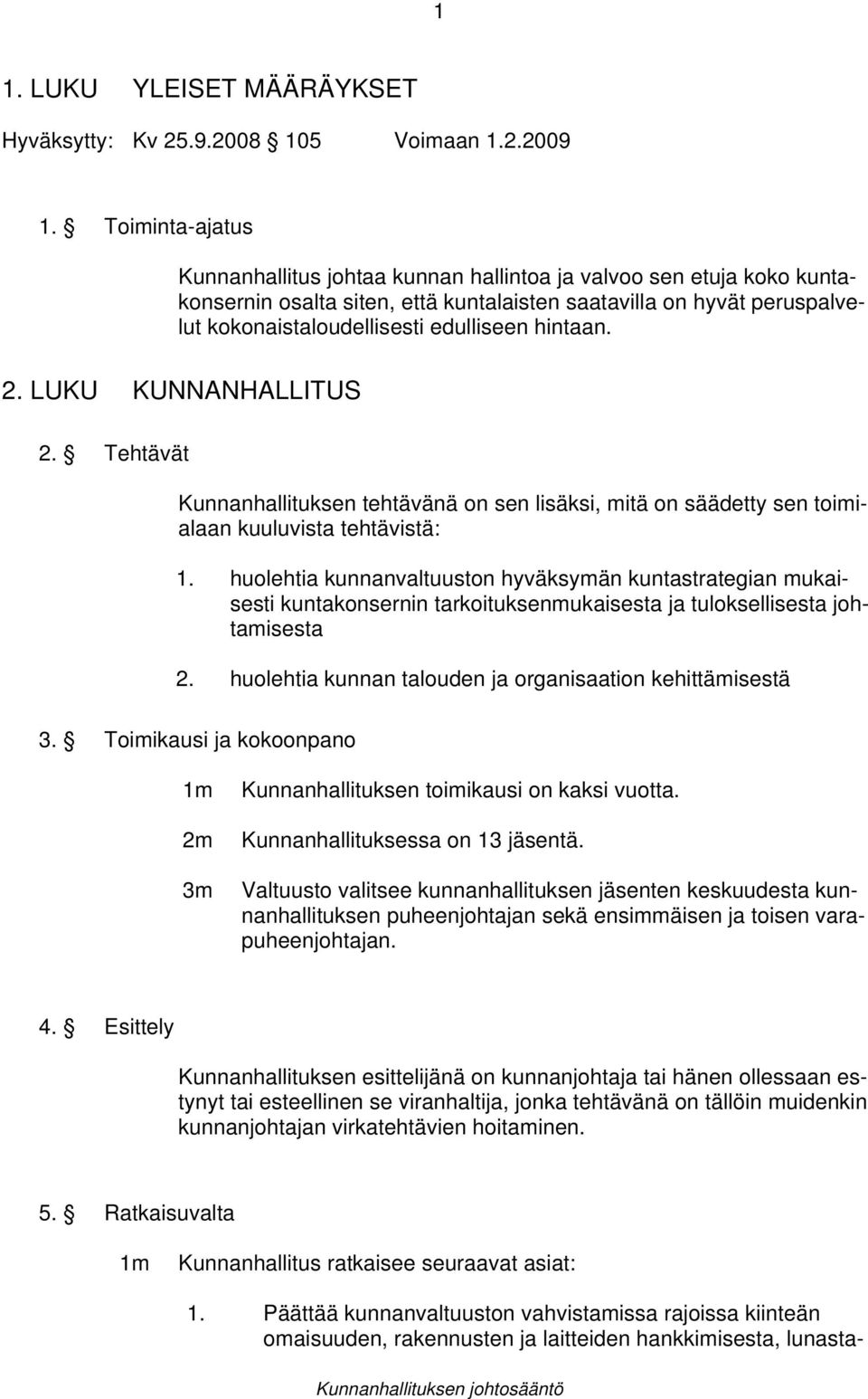 hintaan. 2. LUKU KUNNANHALLITUS 2. Tehtävät Kunnanhallituksen tehtävänä on sen lisäksi, mitä on säädetty sen toimialaan kuuluvista tehtävistä: 1.