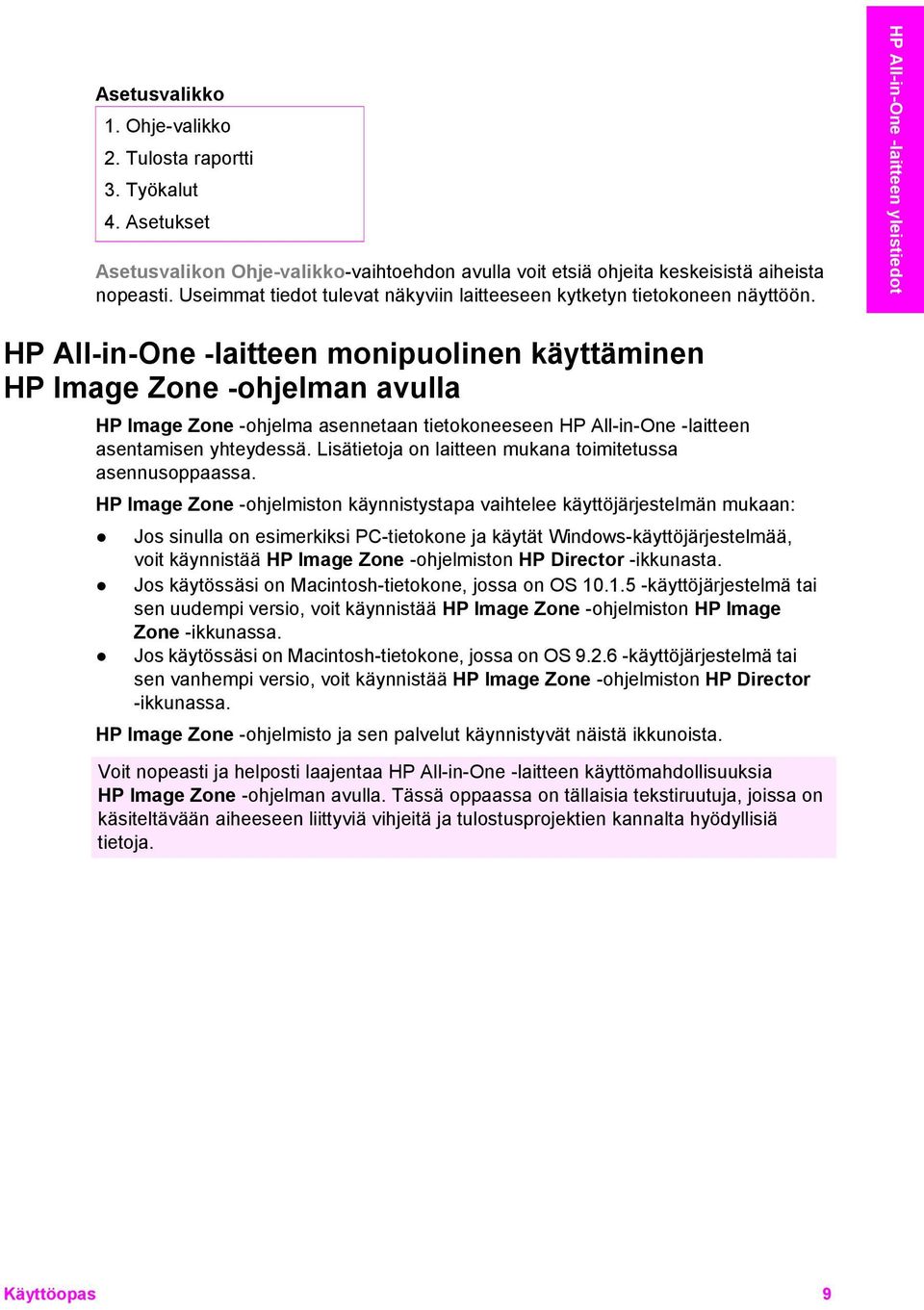 HP All-in-One -laitteen yleistiedot HP All-in-One -laitteen monipuolinen käyttäminen HP Image Zone -ohjelman avulla HP Image Zone -ohjelma asennetaan tietokoneeseen HP All-in-One -laitteen